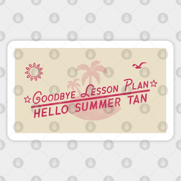 Goodbye Lesson Plan Hello Sun Tan Teacher Last day of School Magnet by OrangeMonkeyArt